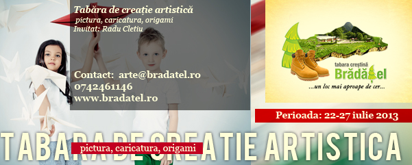Tabăra de creaţie artistică, Brădăţel 2013!