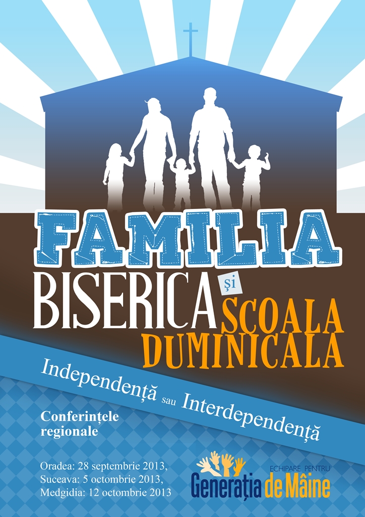 Conferinţa regională 2013 - Familia, biserica şi școala duminicală; independenţă sau interdependenţă?