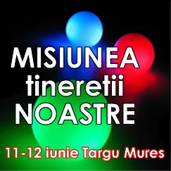 Misiunea tineretii noastre - Targu-Mures, 11-12 iunie