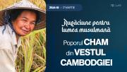 30 de zile de rugăciune pentru lumea musulmană (ziua 18) - Poporul Cham din vestul Cambodgiei