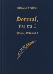Poezii creștine de Dionisie Giuchici - Domnul, nu eu! - volumul I