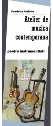 Atelier de muzică contemporană pentru instrumentişti